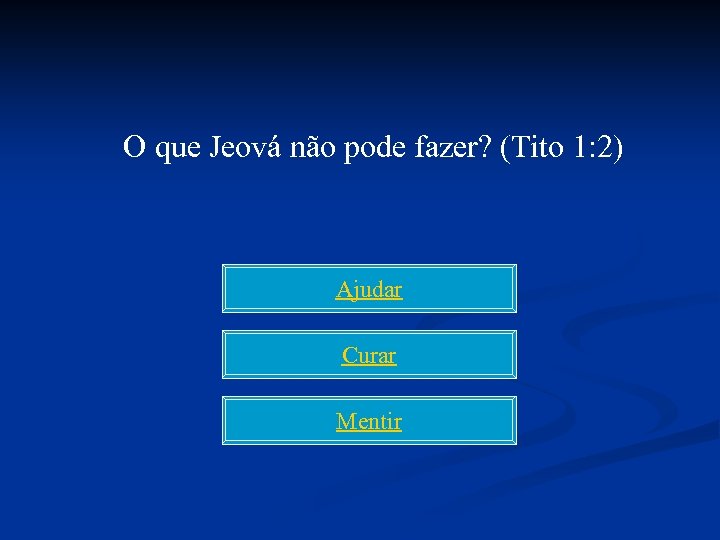 O que Jeová não pode fazer? (Tito 1: 2) Ajudar Curar Mentir 