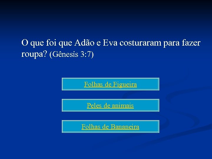 O que foi que Adão e Eva costuraram para fazer roupa? (Gênesis 3: 7)