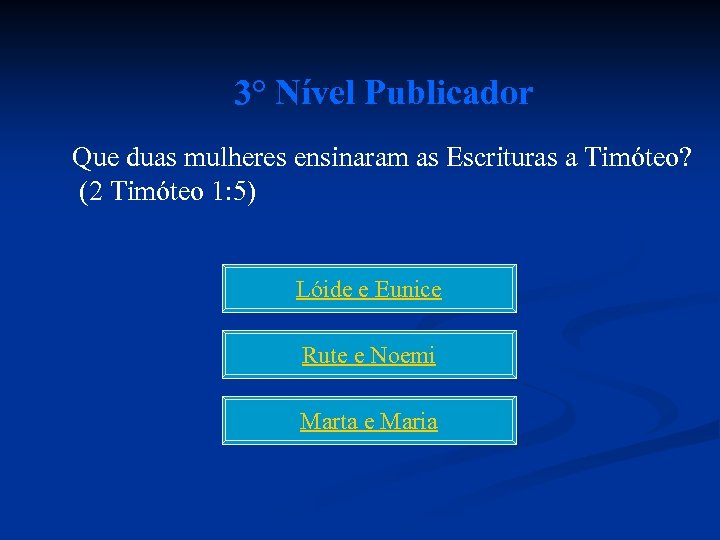 3° Nível Publicador Que duas mulheres ensinaram as Escrituras a Timóteo? (2 Timóteo 1: