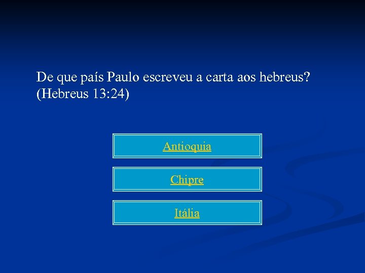 De que país Paulo escreveu a carta aos hebreus? (Hebreus 13: 24) Antioquia Chipre