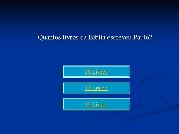 Quantos livros da Bíblia escreveu Paulo? 10 Livros 14 Livros 15 Livros 