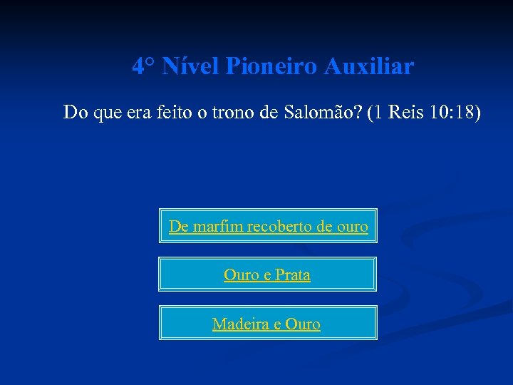 4° Nível Pioneiro Auxiliar Do que era feito o trono de Salomão? (1 Reis