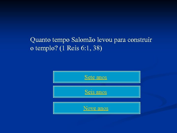 Quanto tempo Salomão levou para construir o templo? (1 Reis 6: 1, 38) Sete