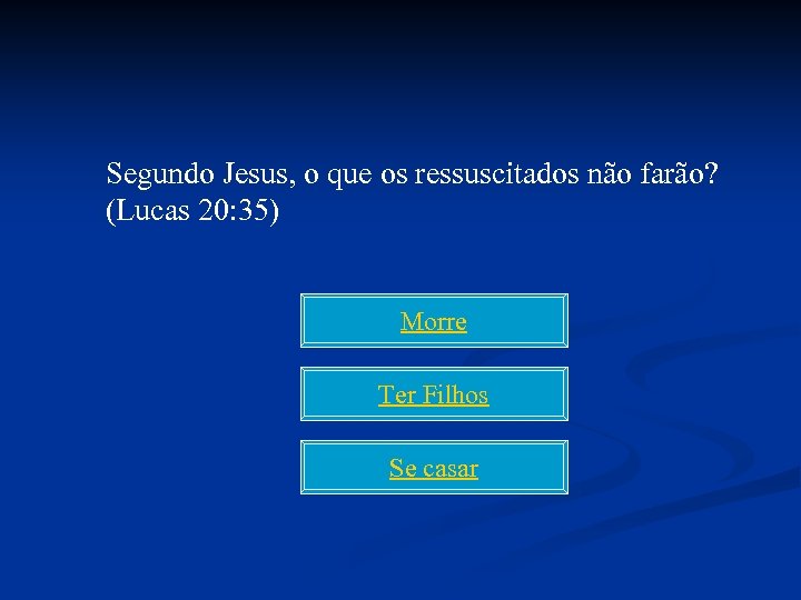 Segundo Jesus, o que os ressuscitados não farão? (Lucas 20: 35) Morre Ter Filhos