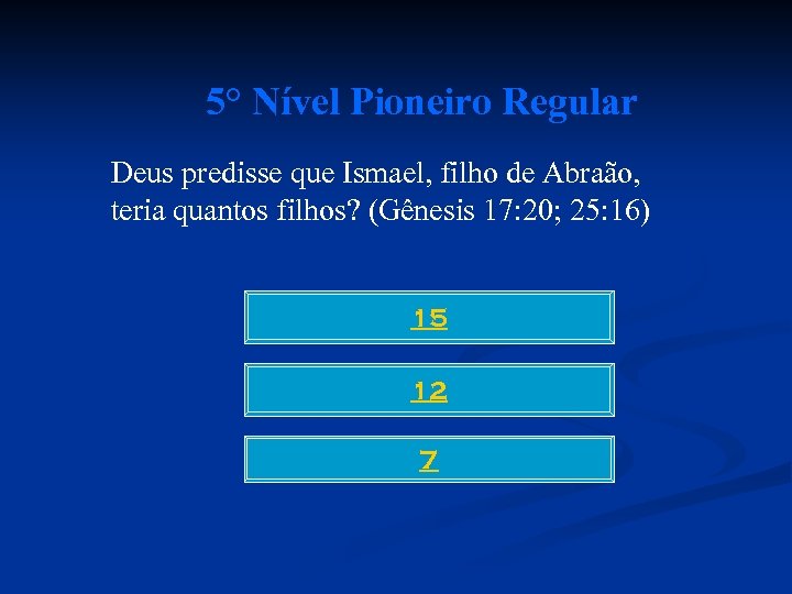 5° Nível Pioneiro Regular Deus predisse que Ismael, filho de Abraão, teria quantos filhos?