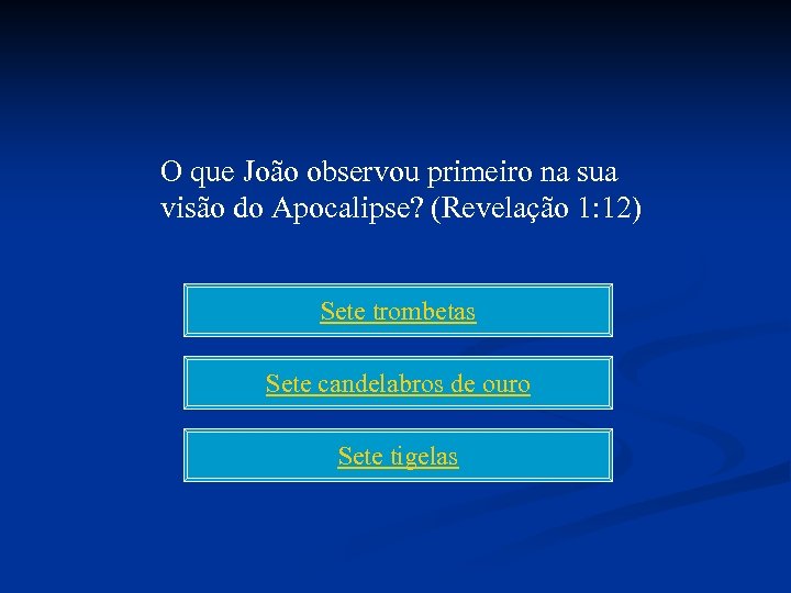O que João observou primeiro na sua visão do Apocalipse? (Revelação 1: 12) Sete