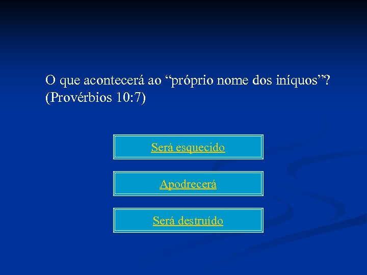 O que acontecerá ao “próprio nome dos iníquos”? (Provérbios 10: 7) Será esquecido Apodrecerá