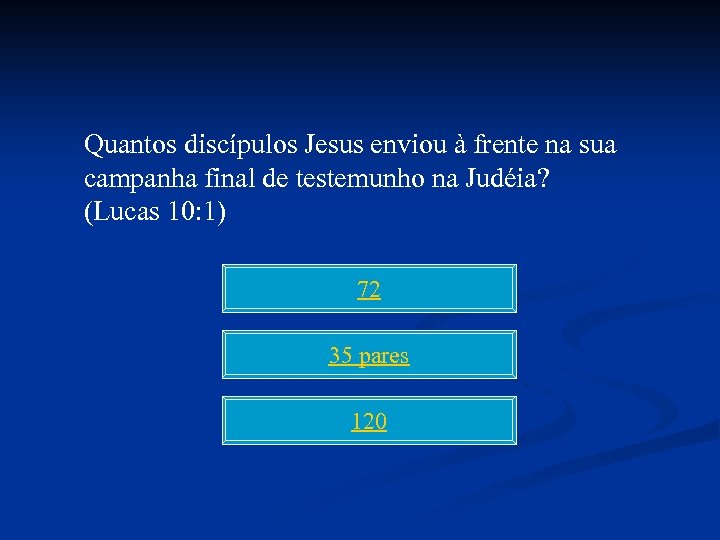 Quantos discípulos Jesus enviou à frente na sua campanha final de testemunho na Judéia?