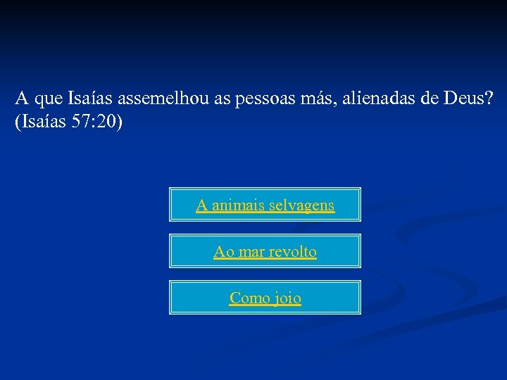 A que Isaías assemelhou as pessoas más, alienadas de Deus? (Isaías 57: 20) A