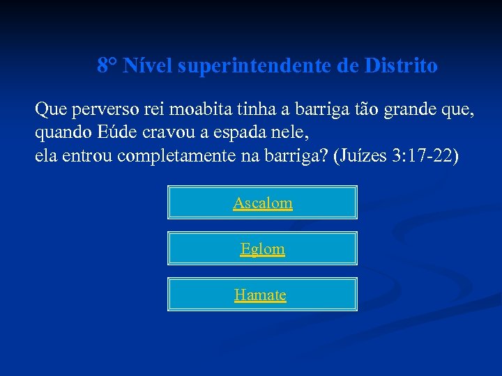 8° Nível superintendente de Distrito Que perverso rei moabita tinha a barriga tão grande