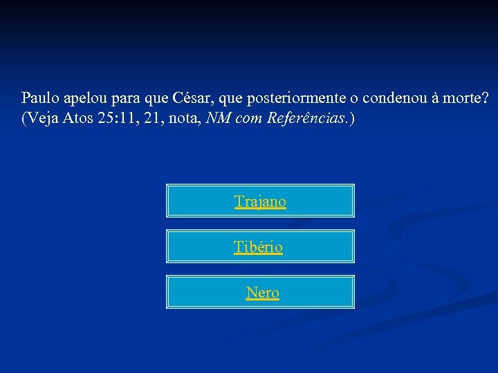 Paulo apelou para que César, que posteriormente o condenou à morte? (Veja Atos 25: