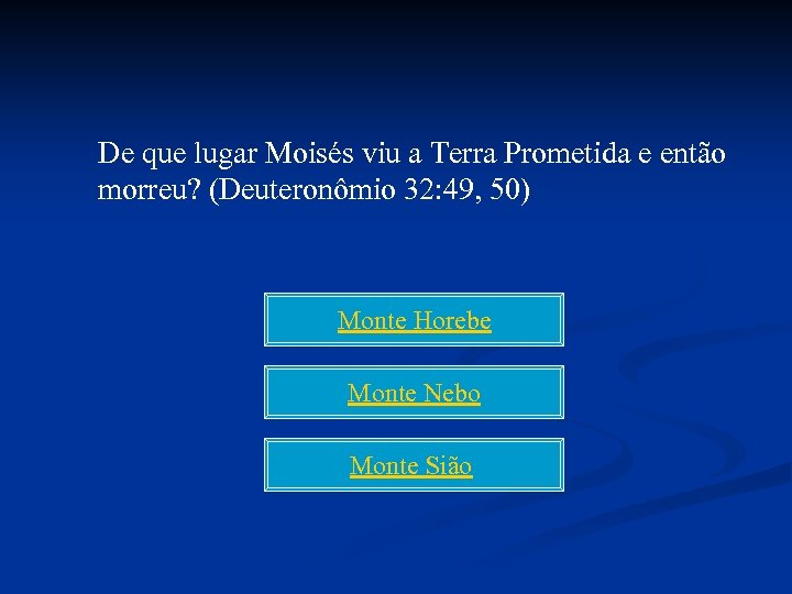 De que lugar Moisés viu a Terra Prometida e então morreu? (Deuteronômio 32: 49,