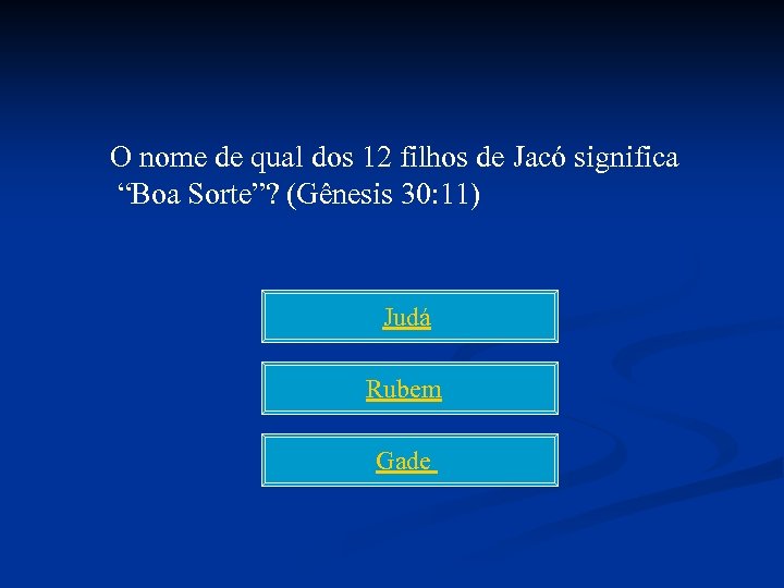 O nome de qual dos 12 filhos de Jacó significa “Boa Sorte”? (Gênesis 30:
