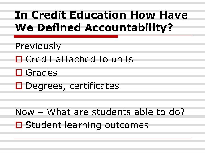 In Credit Education How Have We Defined Accountability? Previously o Credit attached to units