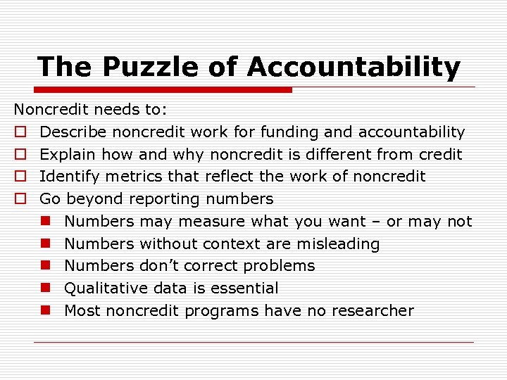 The Puzzle of Accountability Noncredit needs to: o Describe noncredit work for funding and