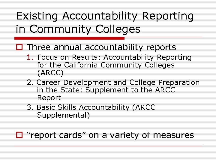 Existing Accountability Reporting in Community Colleges o Three annual accountability reports 1. Focus on