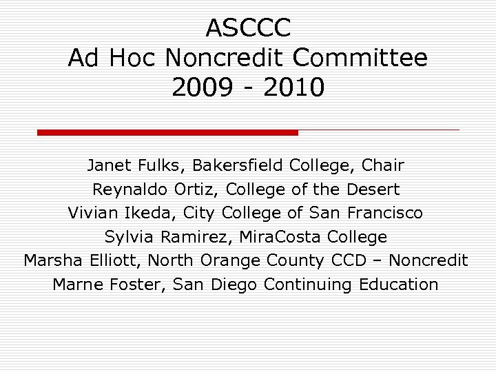 ASCCC Ad Hoc Noncredit Committee 2009 - 2010 Janet Fulks, Bakersfield College, Chair Reynaldo