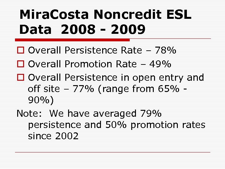 Mira. Costa Noncredit ESL Data 2008 - 2009 o Overall Persistence Rate – 78%