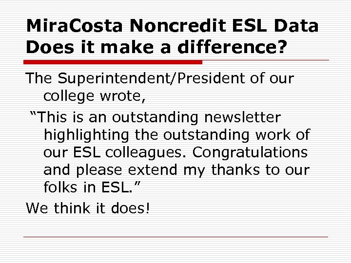 Mira. Costa Noncredit ESL Data Does it make a difference? The Superintendent/President of our