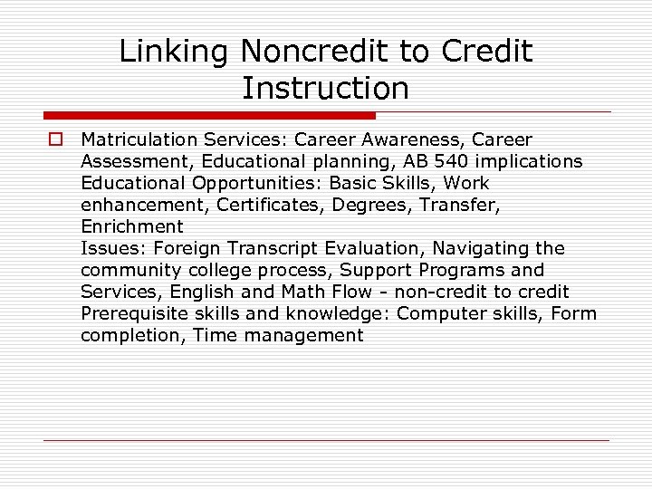 Linking Noncredit to Credit Instruction o Matriculation Services: Career Awareness, Career Assessment, Educational planning,