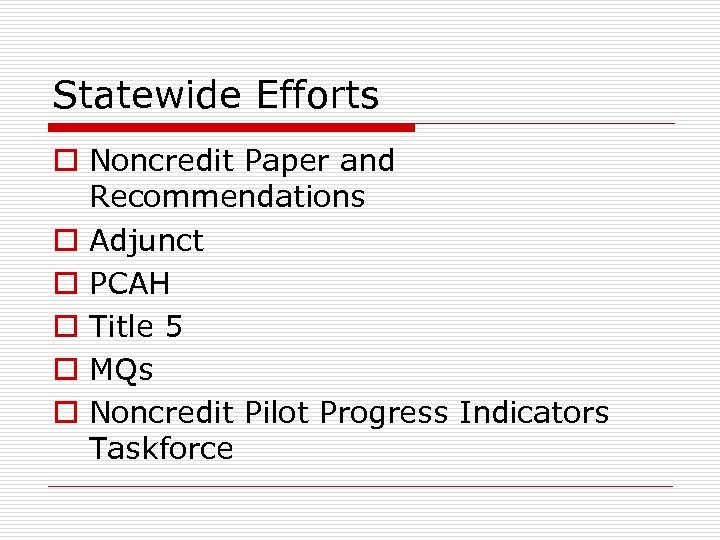 Statewide Efforts o Noncredit Paper and Recommendations o Adjunct o PCAH o Title 5