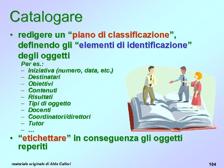 Catalogare • redigere un “piano di classificazione”, definendo gli “elementi di identificazione” degli oggetti