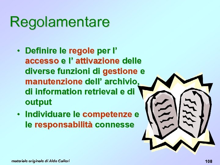 Regolamentare • Definire le regole per l’ accesso e l’ attivazione delle diverse funzioni