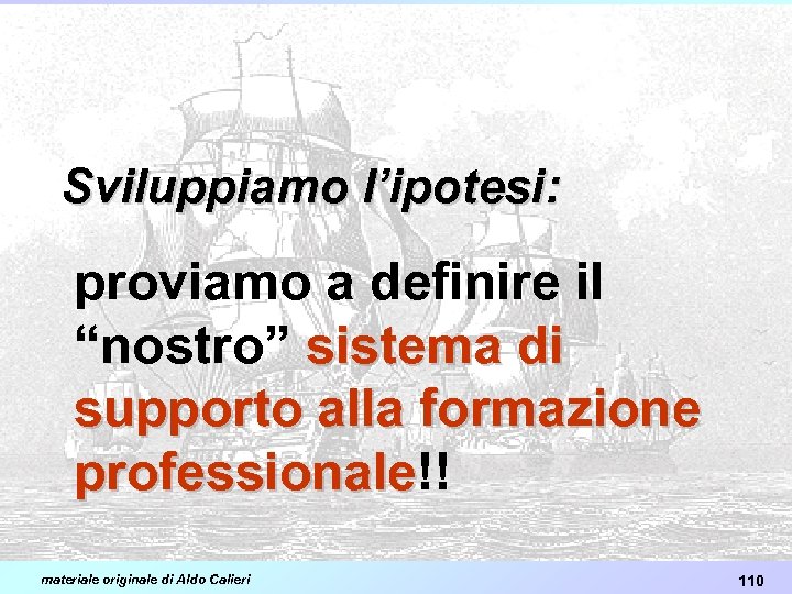 Sviluppiamo l’ipotesi: proviamo a definire il “nostro” sistema di supporto alla formazione professionale!! professionale