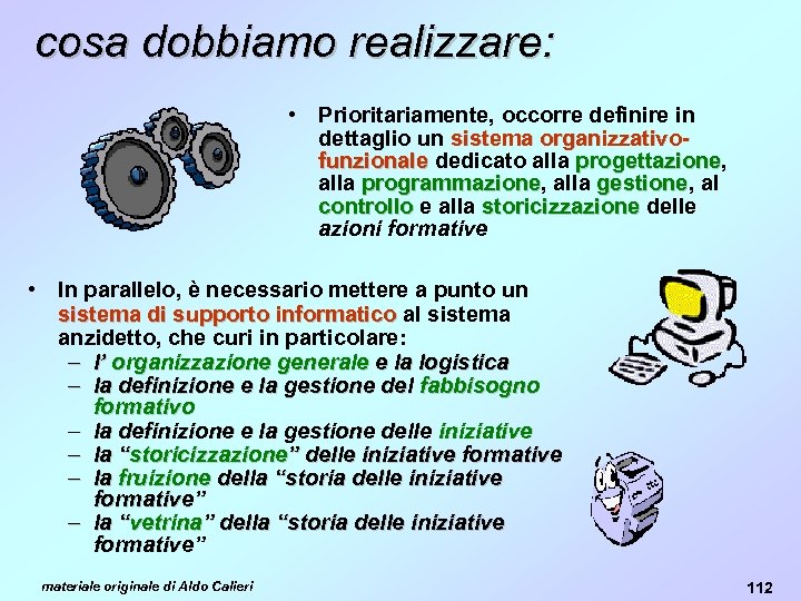 cosa dobbiamo realizzare: • Prioritariamente, occorre definire in dettaglio un sistema organizzativofunzionale dedicato alla