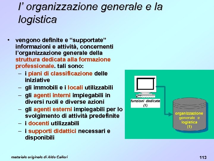 l’ organizzazione generale e la logistica • vengono definite e “supportate” informazioni e attività,