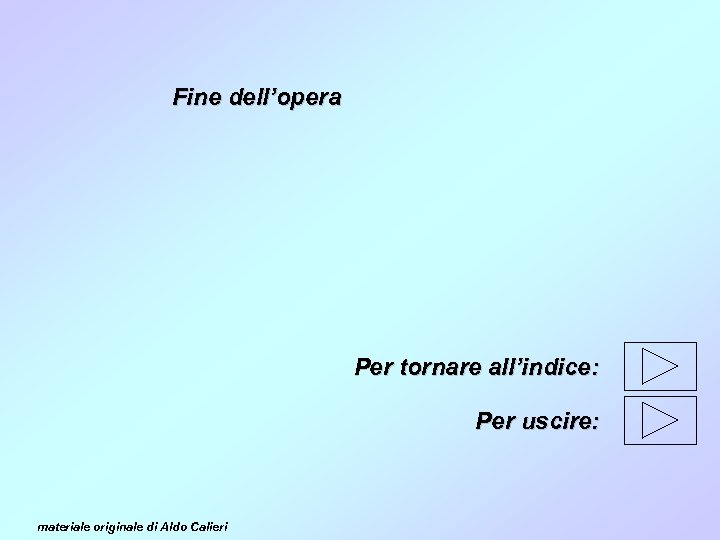Fine dell’opera Per tornare all’indice: Per uscire: materiale originale di Aldo Calieri 