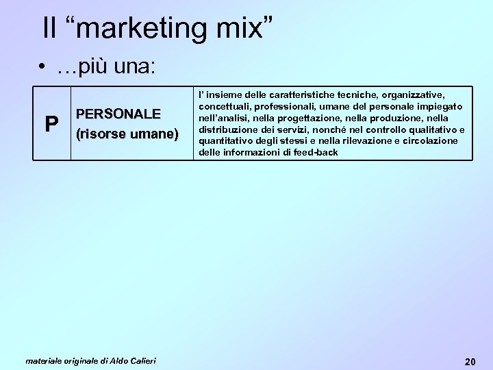 Il “marketing mix” • …più una: P PERSONALE (risorse umane) materiale originale di Aldo