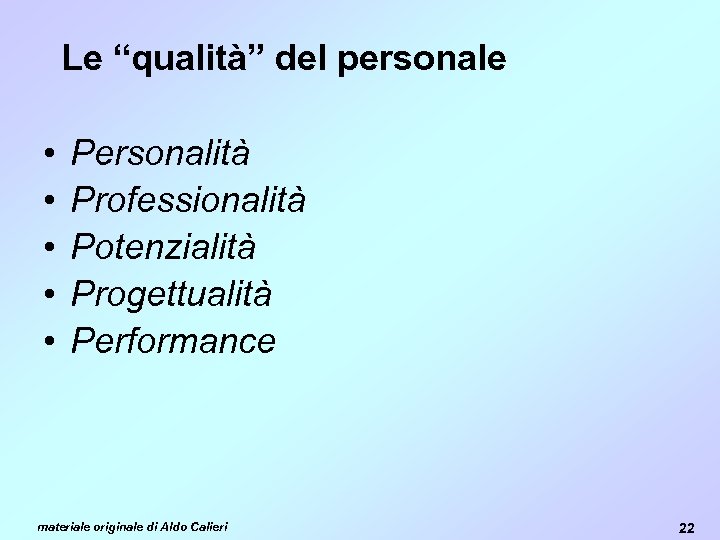Le “qualità” del personale • • • Personalità Professionalità Potenzialità Progettualità Performance materiale originale