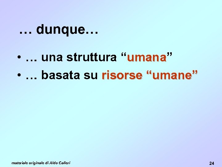 … dunque… • … una struttura “umana” umana • … basata su risorse “umane”