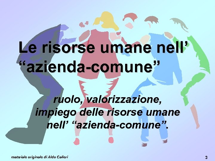 Le risorse umane nell’ “azienda-comune” ruolo, valorizzazione, impiego delle risorse umane nell’ “azienda-comune”. materiale