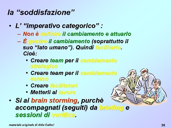 la “soddisfazione” • L’ “imperativo categorico” : – Non è definire il cambiamento e