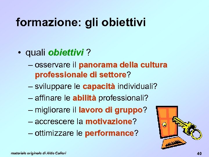 formazione: gli obiettivi • quali obiettivi ? – osservare il panorama della cultura professionale