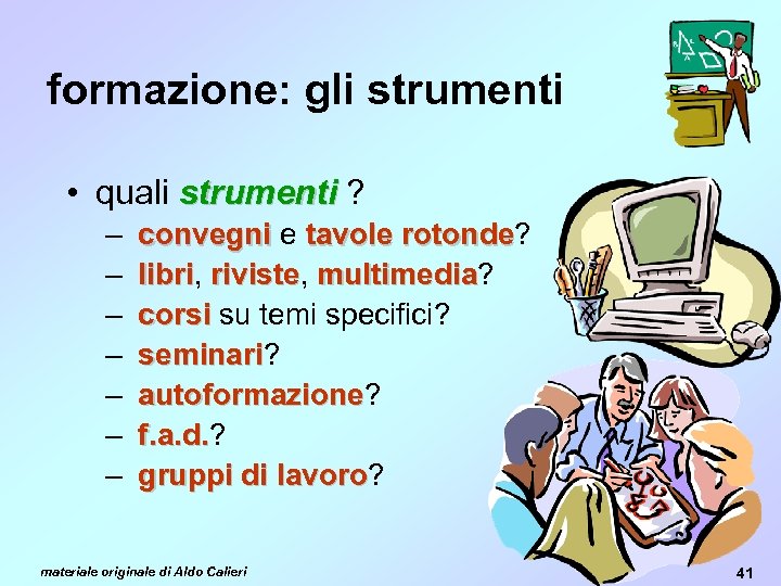 formazione: gli strumenti • quali strumenti ? – – – – convegni e tavole