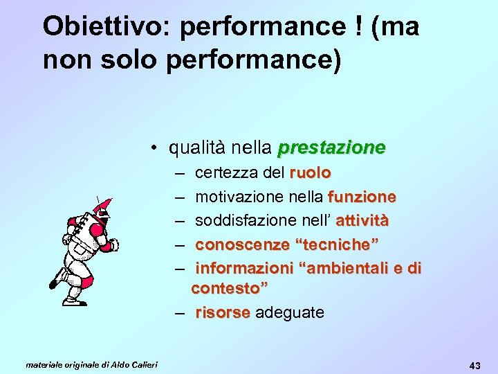 Obiettivo: performance ! (ma non solo performance) • qualità nella prestazione – – –