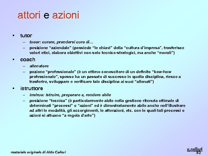 attori e azioni • tutor – tueor: curare, prendersi cura di… – posizione “aziendale”