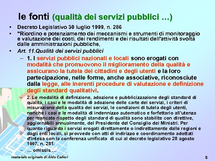 le fonti (qualità dei servizi pubblici …) • • • Decreto Legislativo 30 luglio