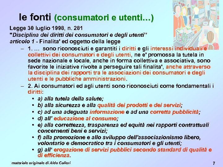 le fonti (consumatori e utenti…) Legge 30 luglio 1998, n. 281 