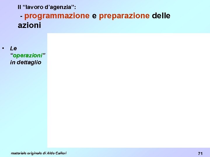 Il “lavoro d’agenzia”: - programmazione e preparazione delle azioni • Le “operazioni” operazioni in
