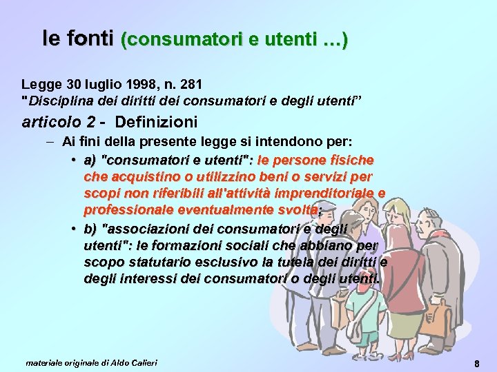 le fonti (consumatori e utenti …) Legge 30 luglio 1998, n. 281 
