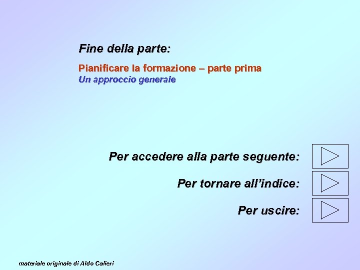 Fine della parte: Pianificare la formazione – parte prima Un approccio generale Per accedere