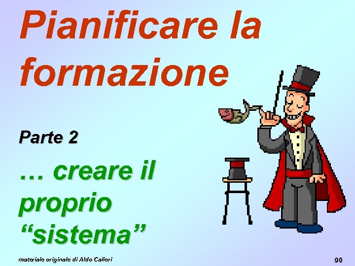 Pianificare la formazione Parte 2 … creare il proprio “sistema” materiale originale di Aldo