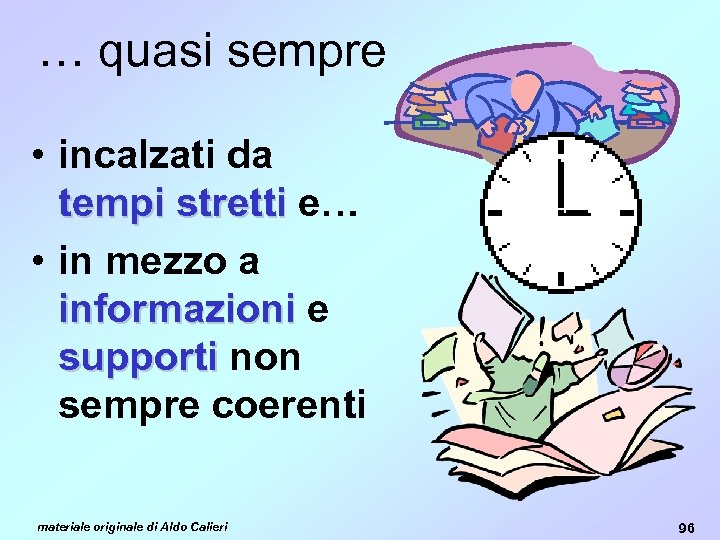 … quasi sempre • incalzati da tempi stretti e… • in mezzo a informazioni
