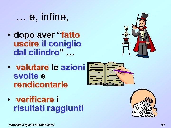 … e, infine, • dopo aver “fatto uscire il coniglio dal cilindro” … cilindro