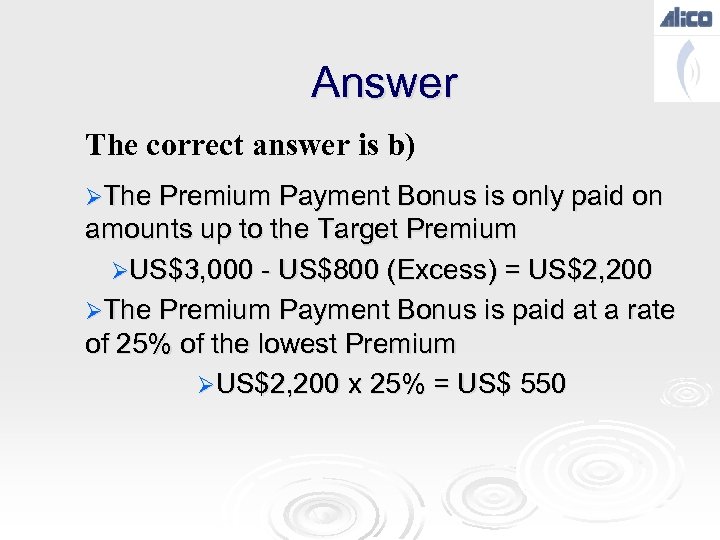 Answer The correct answer is b) ØThe Premium Payment Bonus is only paid on
