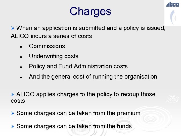 Charges Ø When an application is submitted and a policy is issued, ALICO incurs